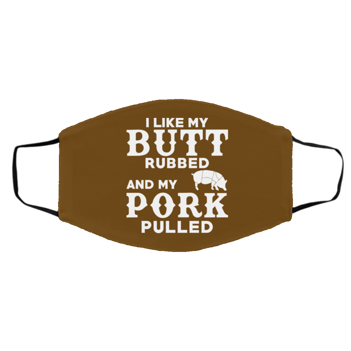 I Like My Butt Rubbed And My Pork Pulled BBQ Pig Face Mask