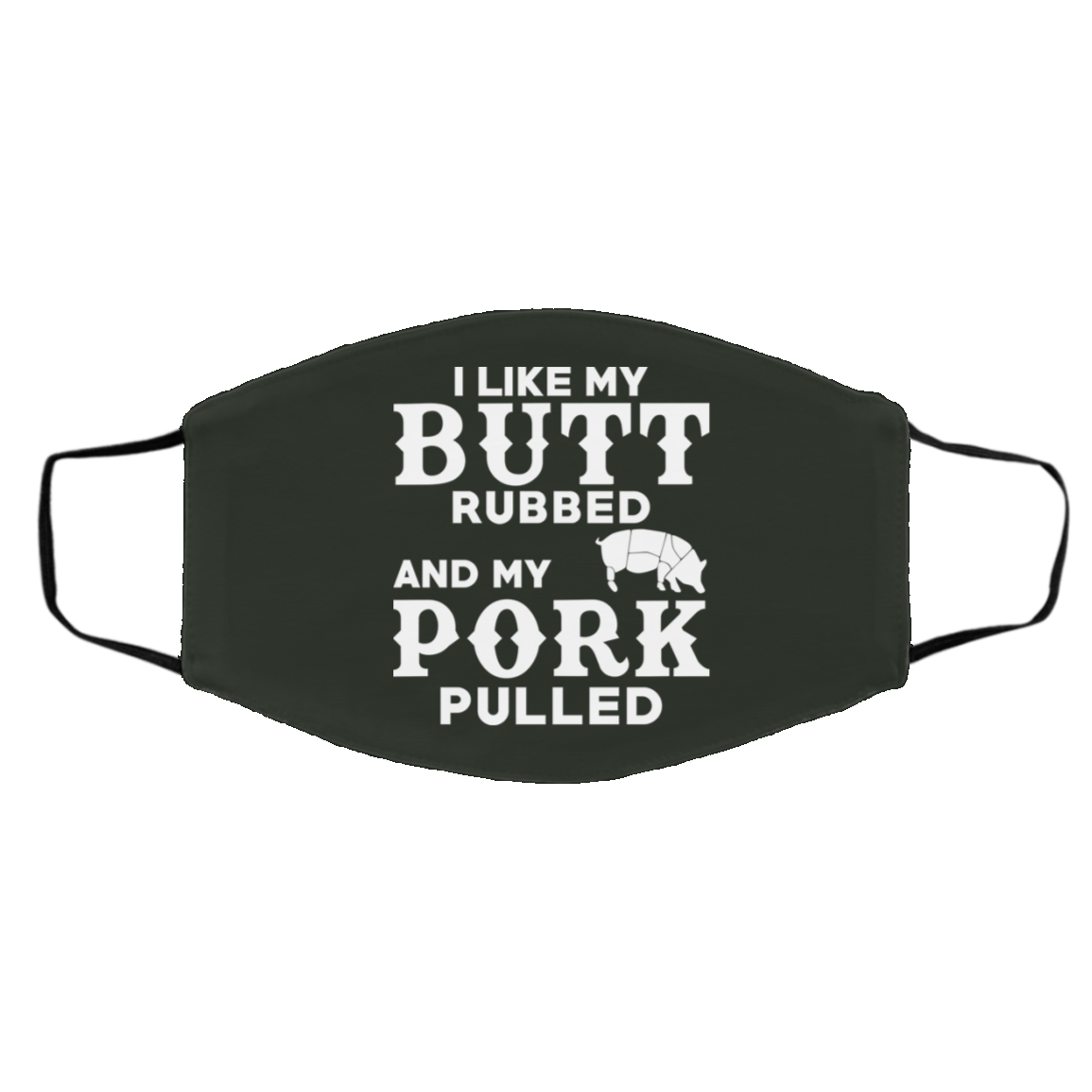 I Like My Butt Rubbed And My Pork Pulled BBQ Pig Face Mask