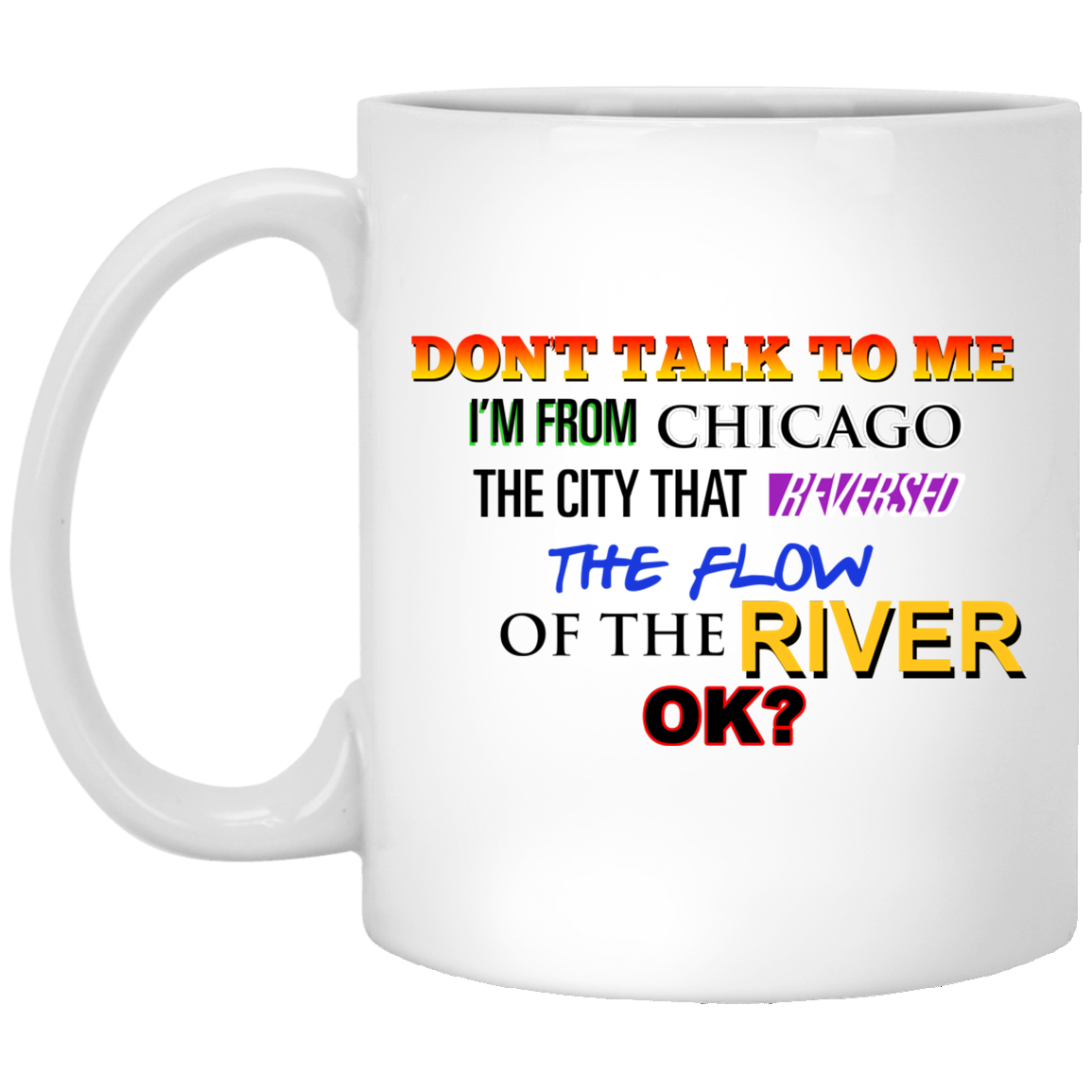 Don’t Talk To Me I’m From Chicago The City That Reversed The Flow Of The River Mug
