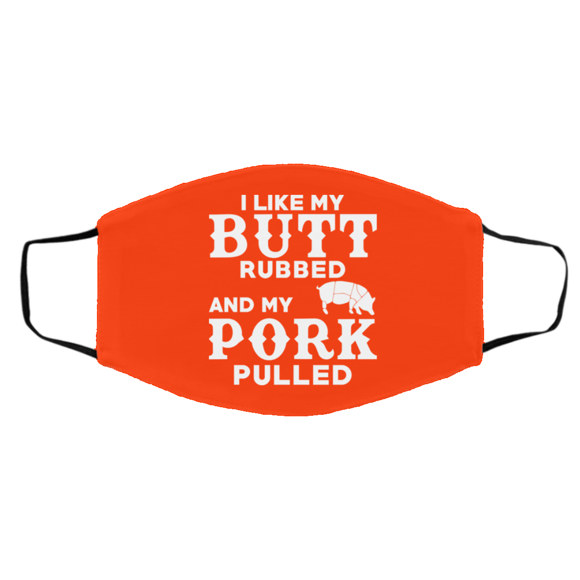 I Like My Butt Rubbed And My Pork Pulled BBQ Pig Face Mask