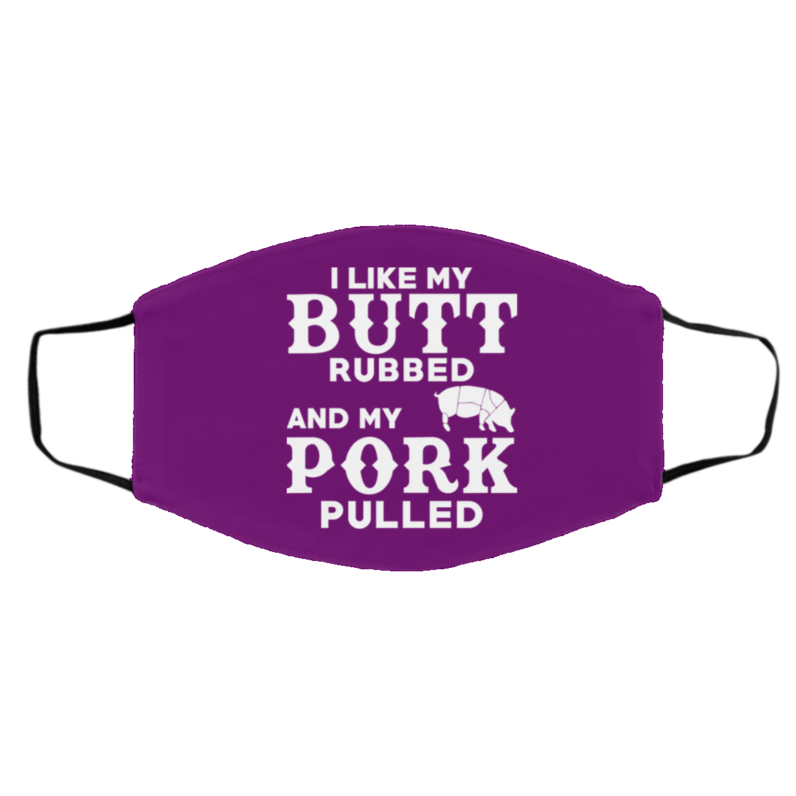 I Like My Butt Rubbed And My Pork Pulled BBQ Pig Face Mask
