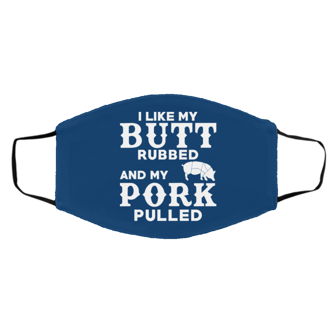 I Like My Butt Rubbed And My Pork Pulled BBQ Pig Face Mask