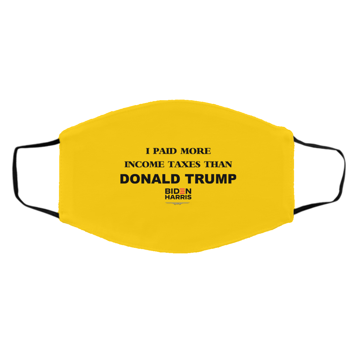 I Paid More Income Taxes Than Donald Trump Biden Harris 2020 Face Mask