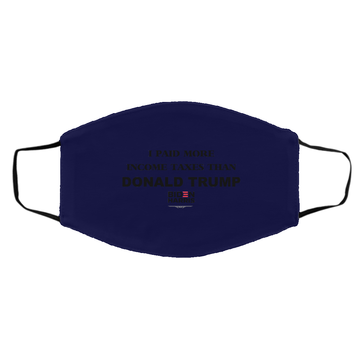 I Paid More Income Taxes Than Donald Trump Biden Harris 2020 Face Mask