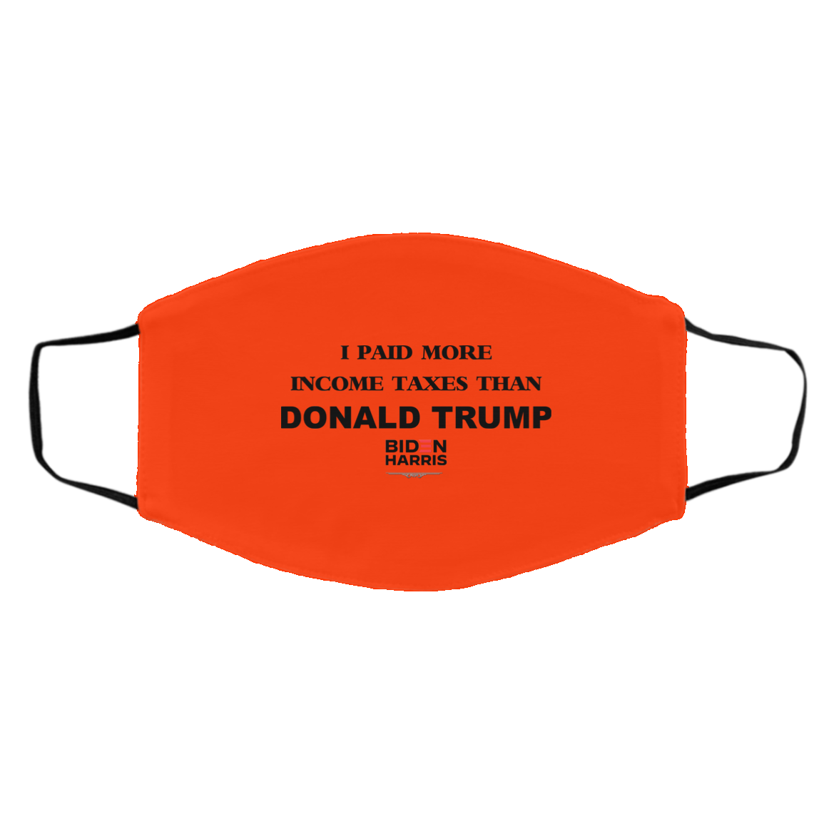 I Paid More Income Taxes Than Donald Trump Biden Harris 2020 Face Mask