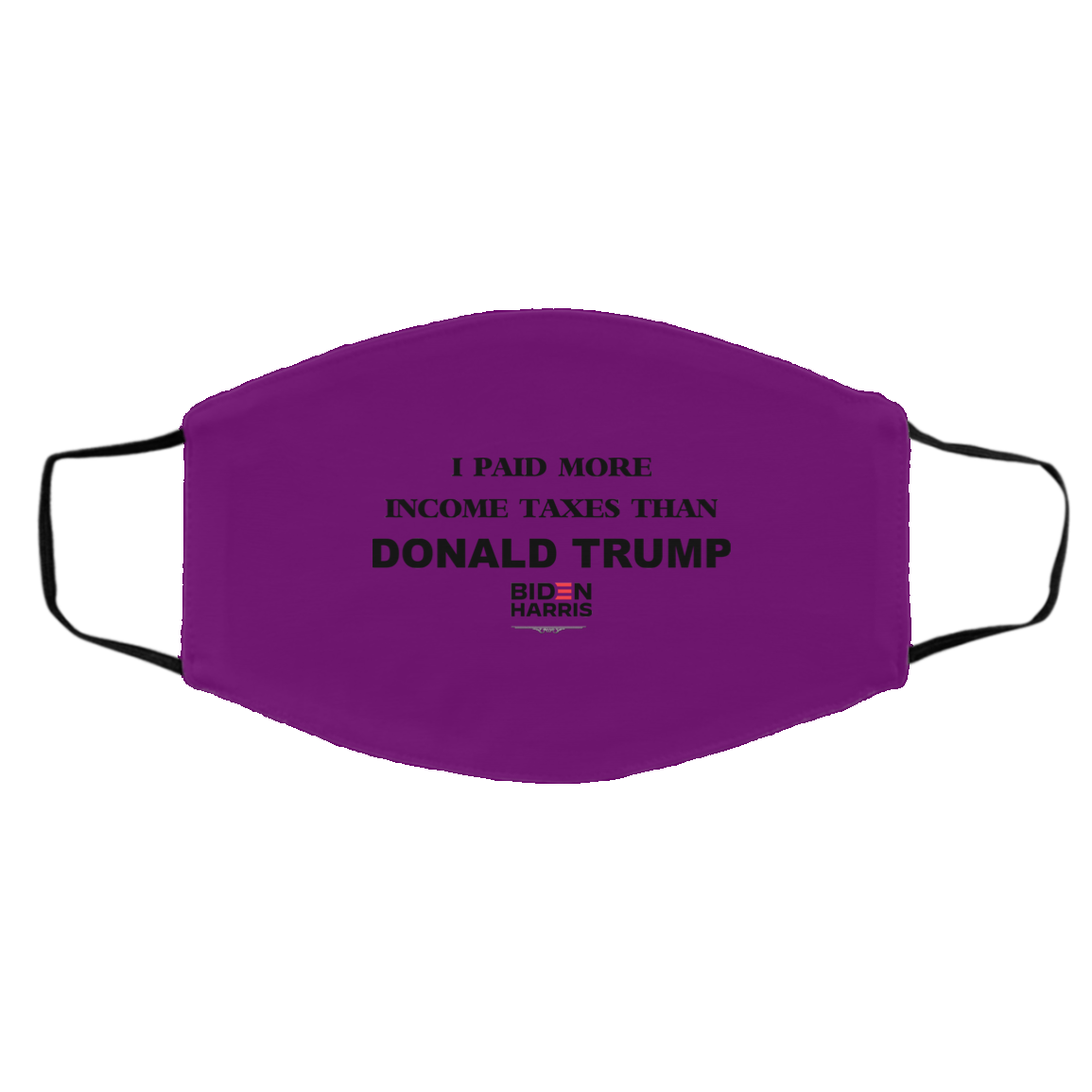 I Paid More Income Taxes Than Donald Trump Biden Harris 2020 Face Mask
