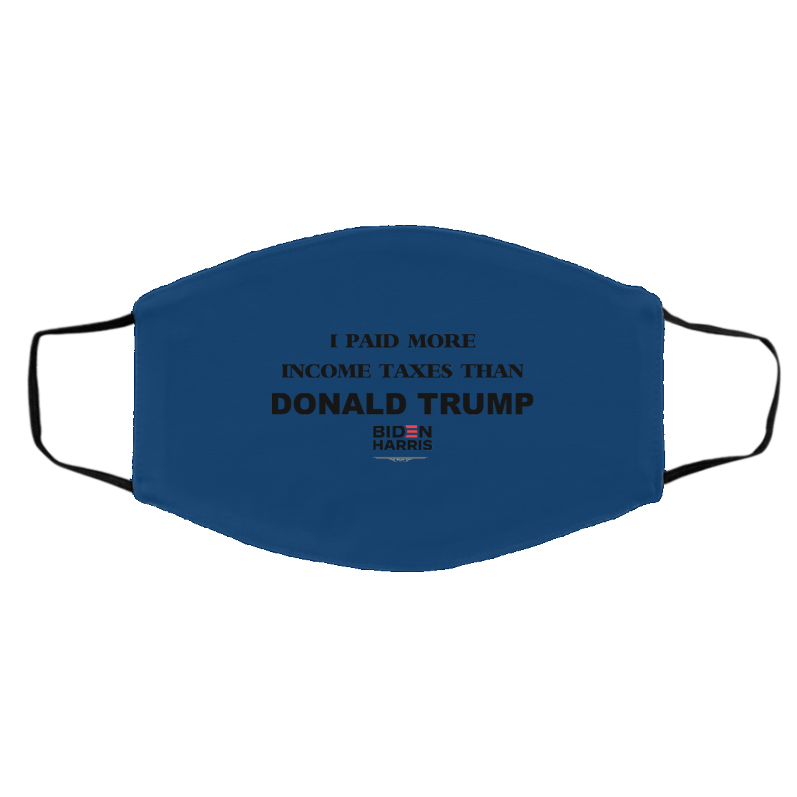 I Paid More Income Taxes Than Donald Trump Biden Harris 2020 Face Mask