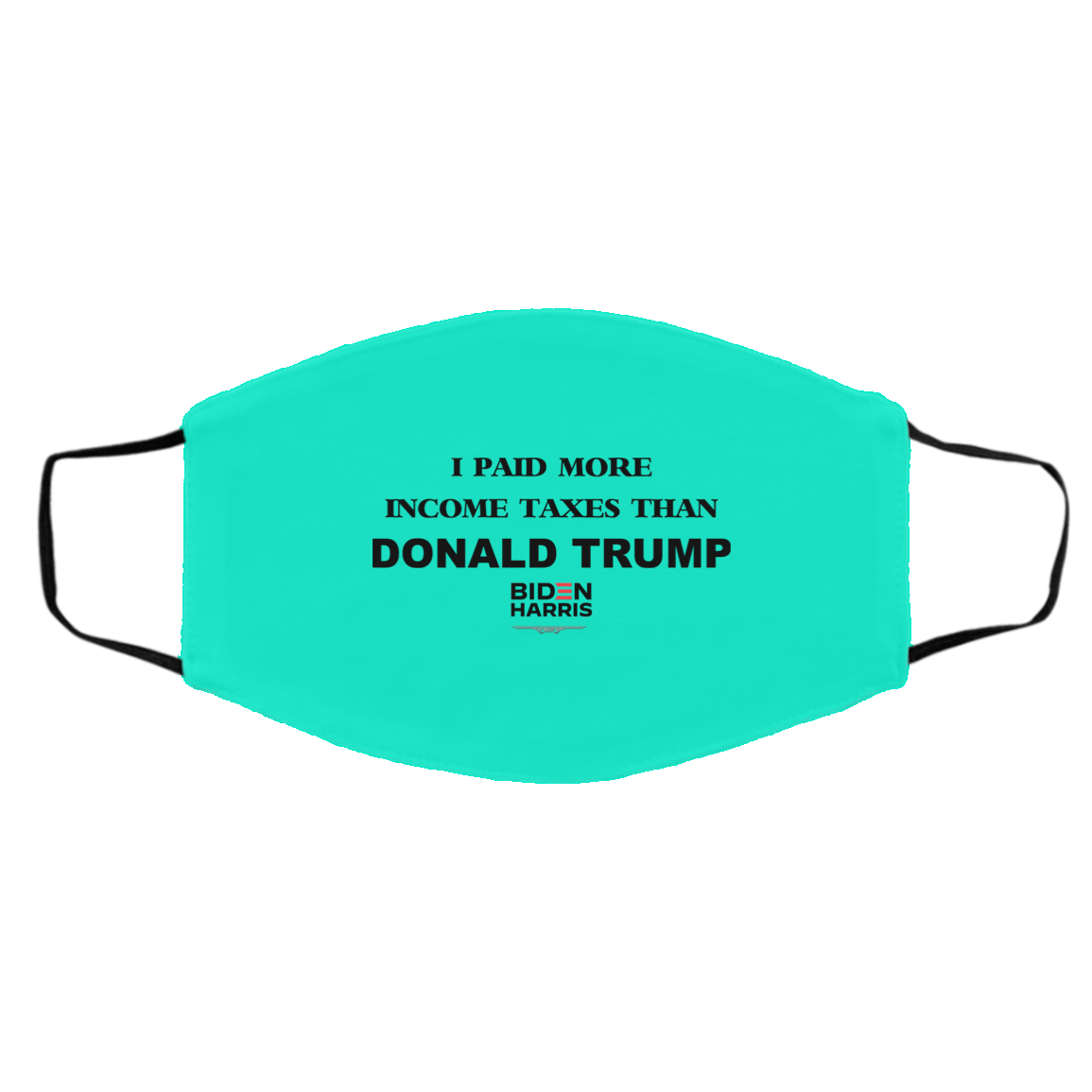I Paid More Income Taxes Than Donald Trump Biden Harris 2020 Face Mask