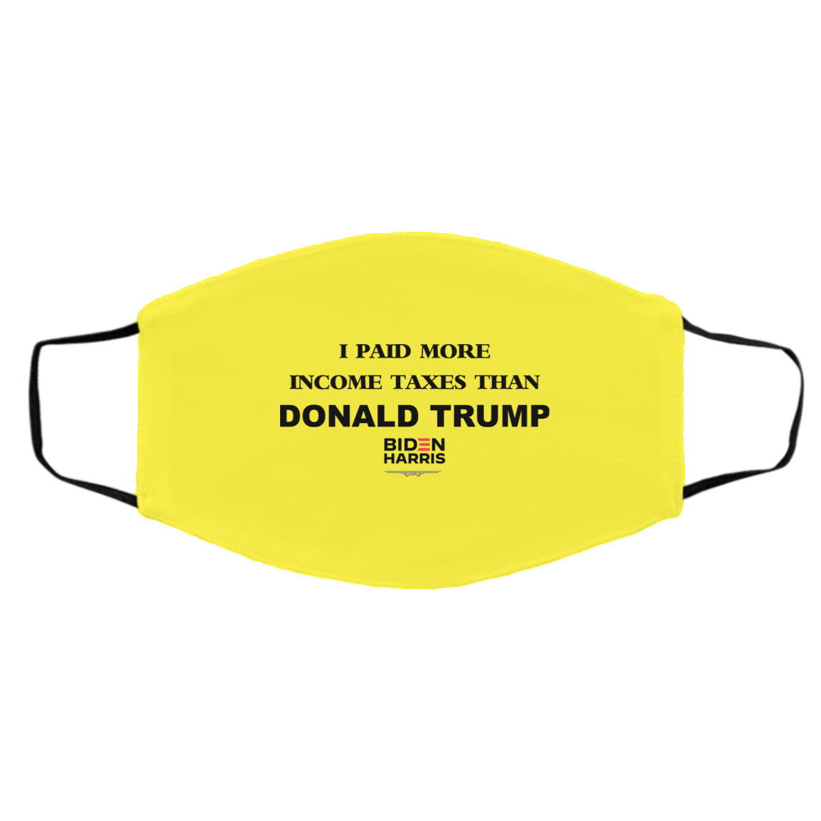 I Paid More Income Taxes Than Donald Trump Biden Harris 2020 Face Mask