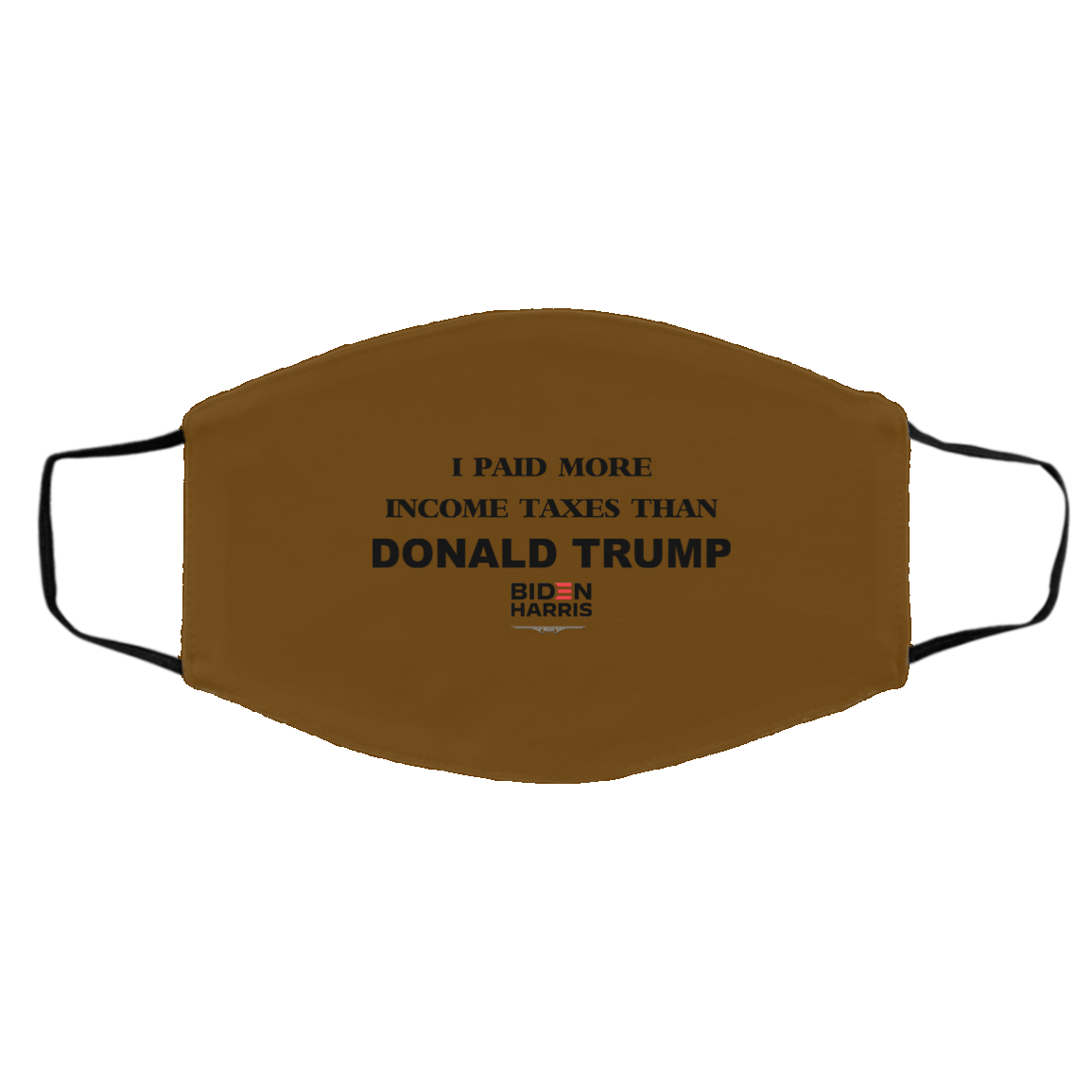 I Paid More Income Taxes Than Donald Trump Biden Harris 2020 Face Mask