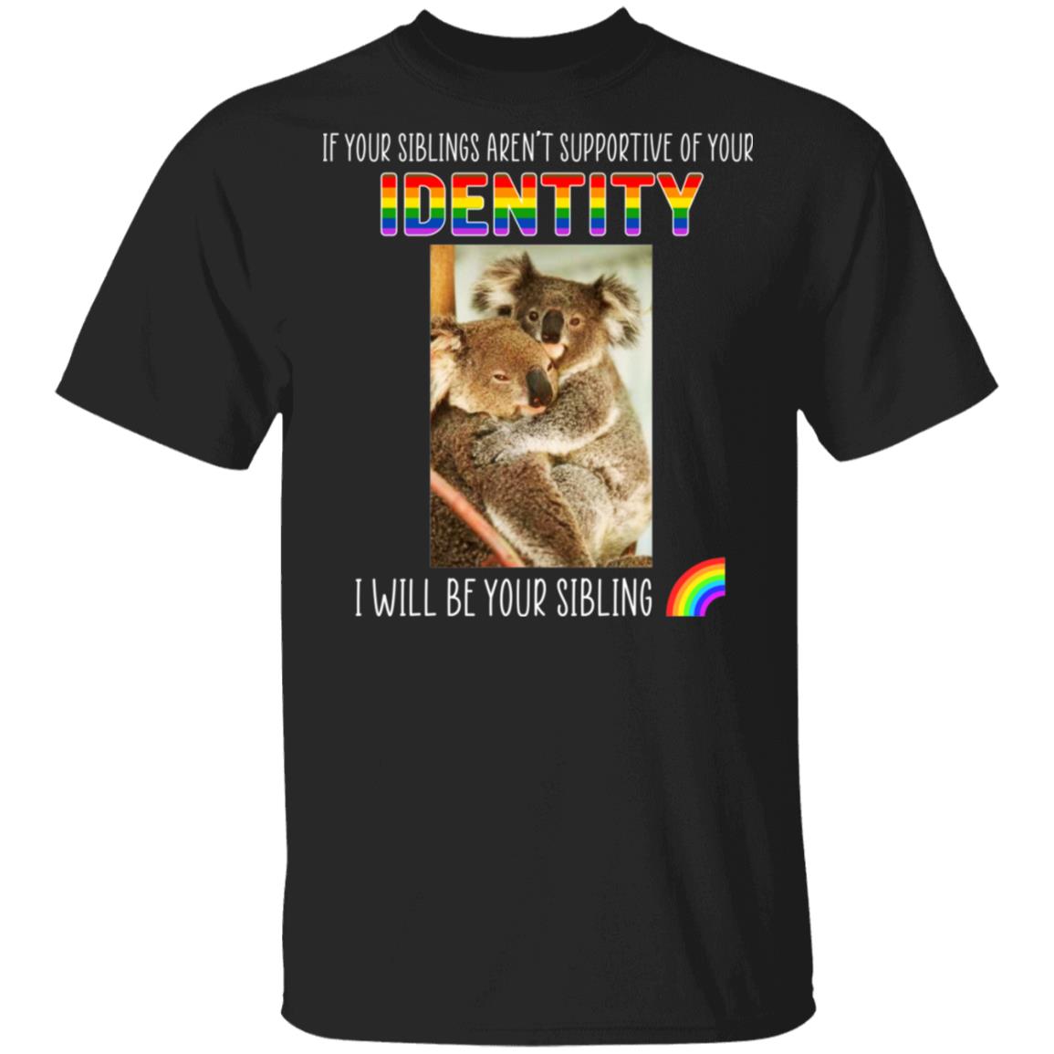 If Your Siblings Aren’t Supportive Of Identity I Will Be Your Sibling LGBT Pride Shirt, Hoodie, Tank