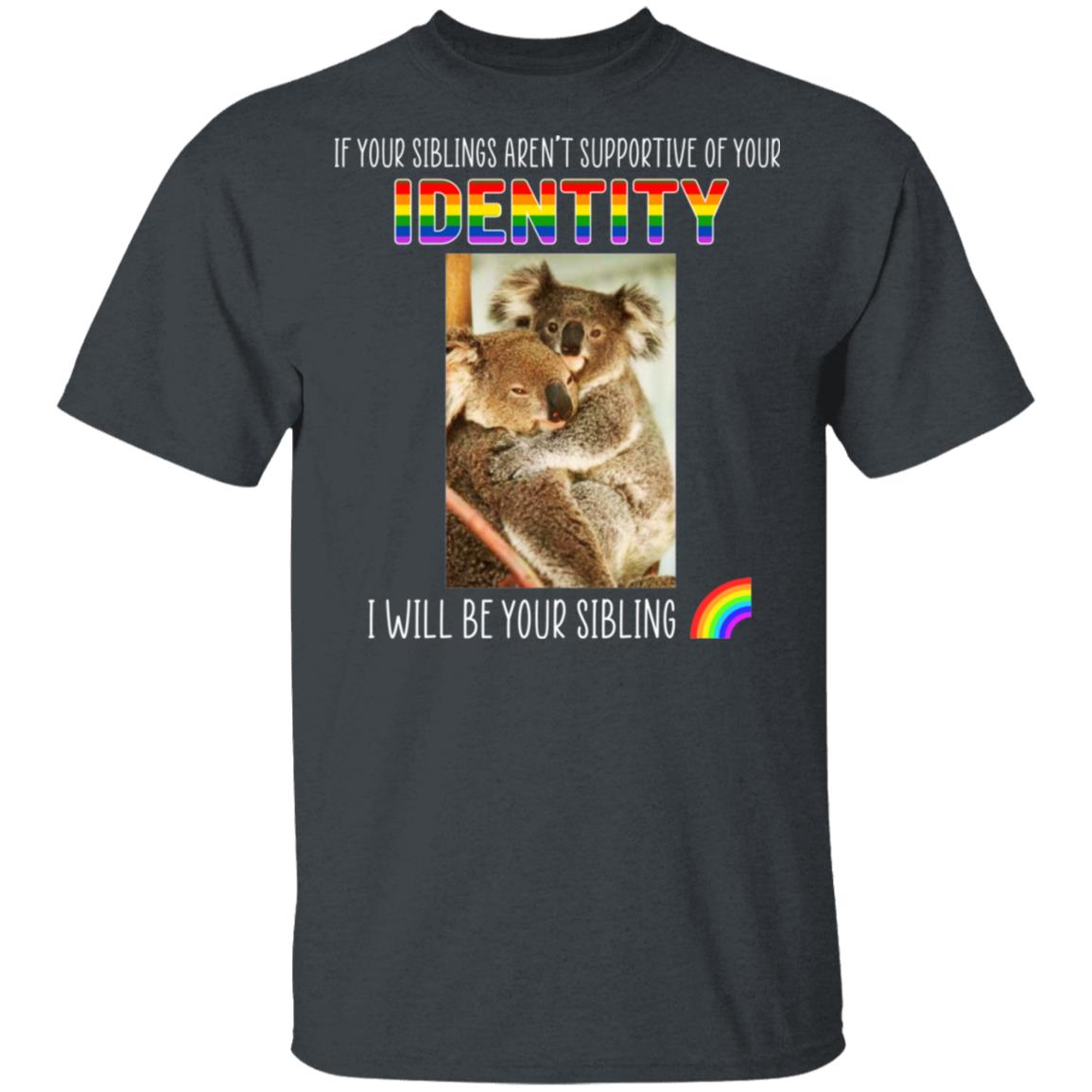 If Your Siblings Aren’t Supportive Of Identity I Will Be Your Sibling LGBT Pride Shirt, Hoodie, Tank