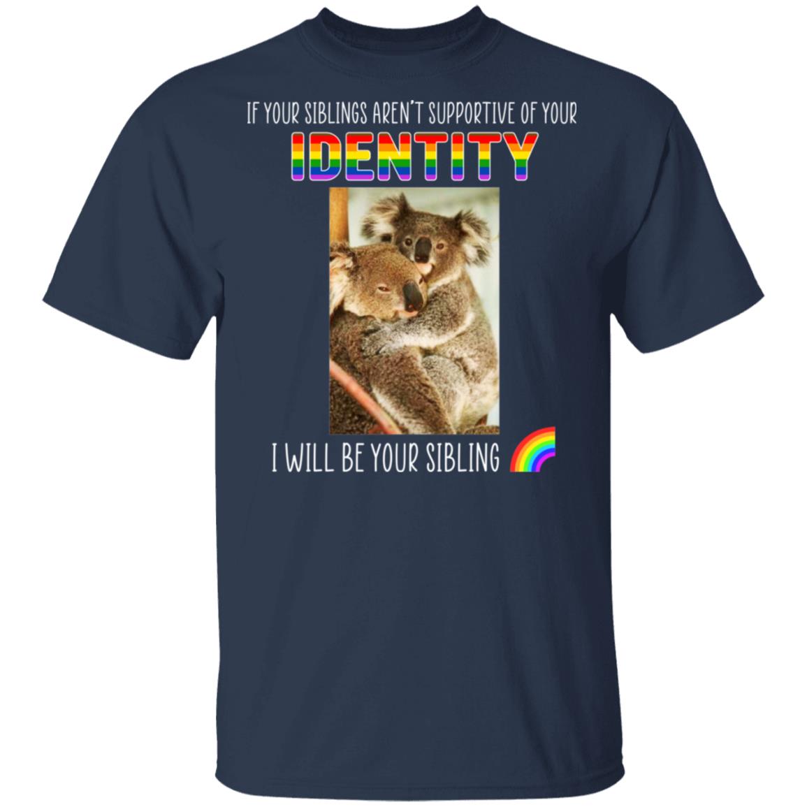 If Your Siblings Aren’t Supportive Of Identity I Will Be Your Sibling LGBT Pride Shirt, Hoodie, Tank