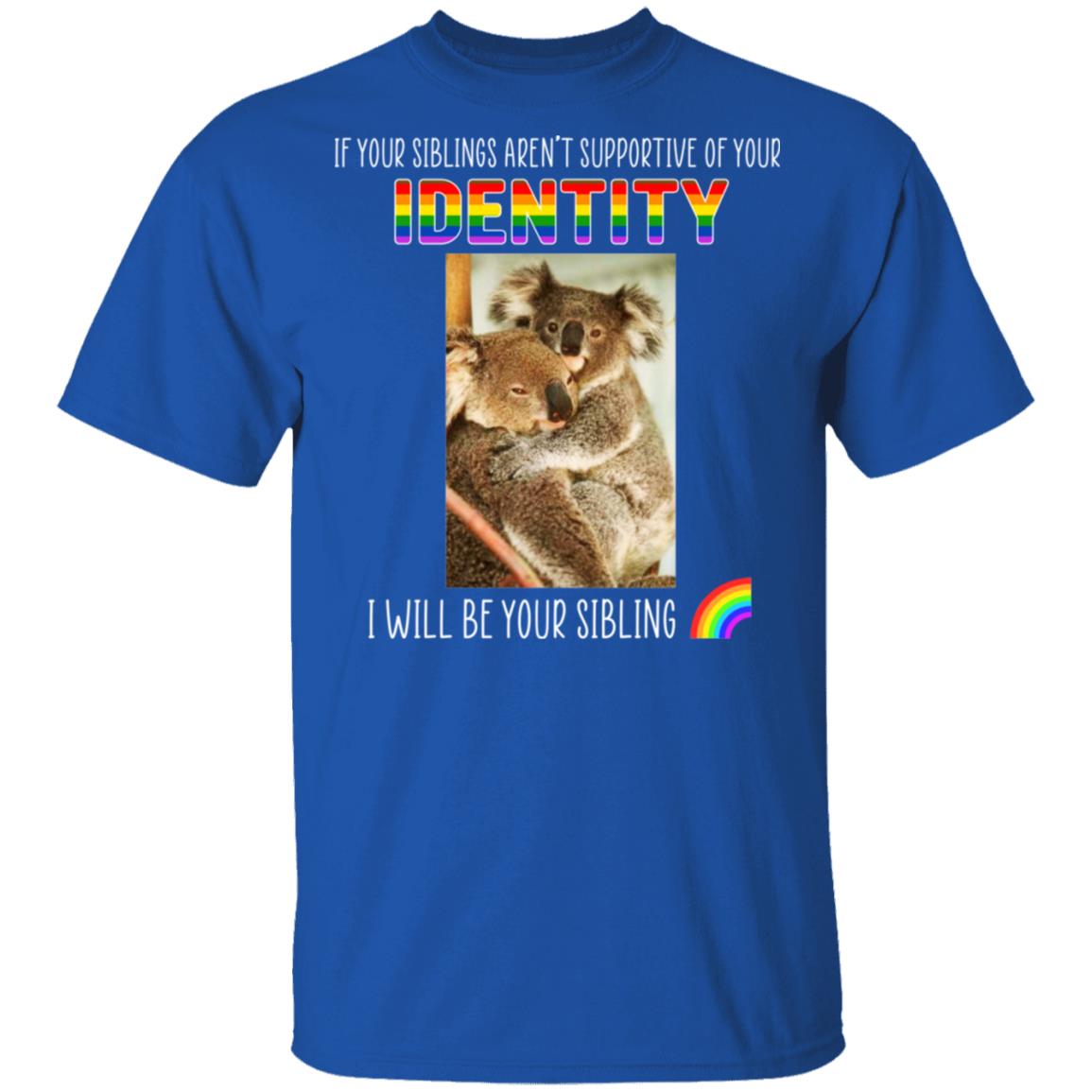 If Your Siblings Aren’t Supportive Of Identity I Will Be Your Sibling LGBT Pride Shirt, Hoodie, Tank