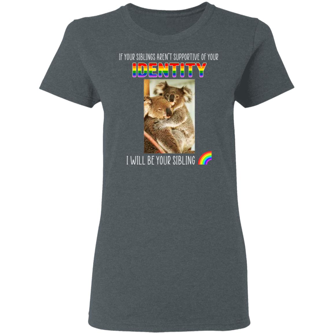 If Your Siblings Aren’t Supportive Of Identity I Will Be Your Sibling LGBT Pride Shirt, Hoodie, Tank