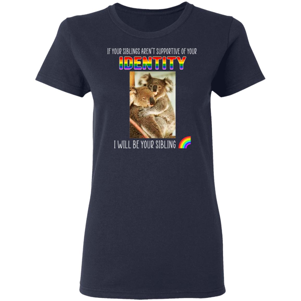 If Your Siblings Aren’t Supportive Of Identity I Will Be Your Sibling LGBT Pride Shirt, Hoodie, Tank