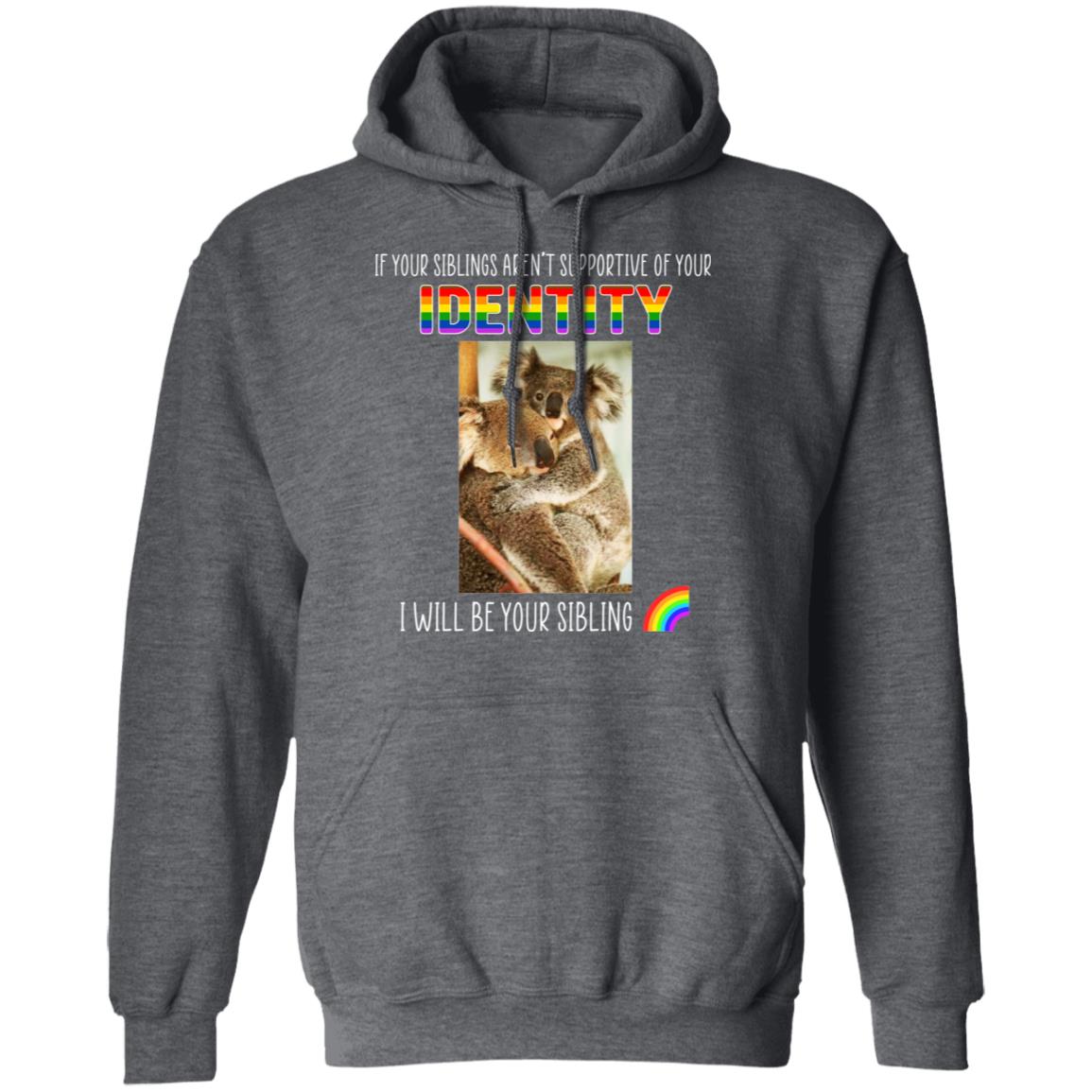 If Your Siblings Aren’t Supportive Of Identity I Will Be Your Sibling LGBT Pride Shirt, Hoodie, Tank