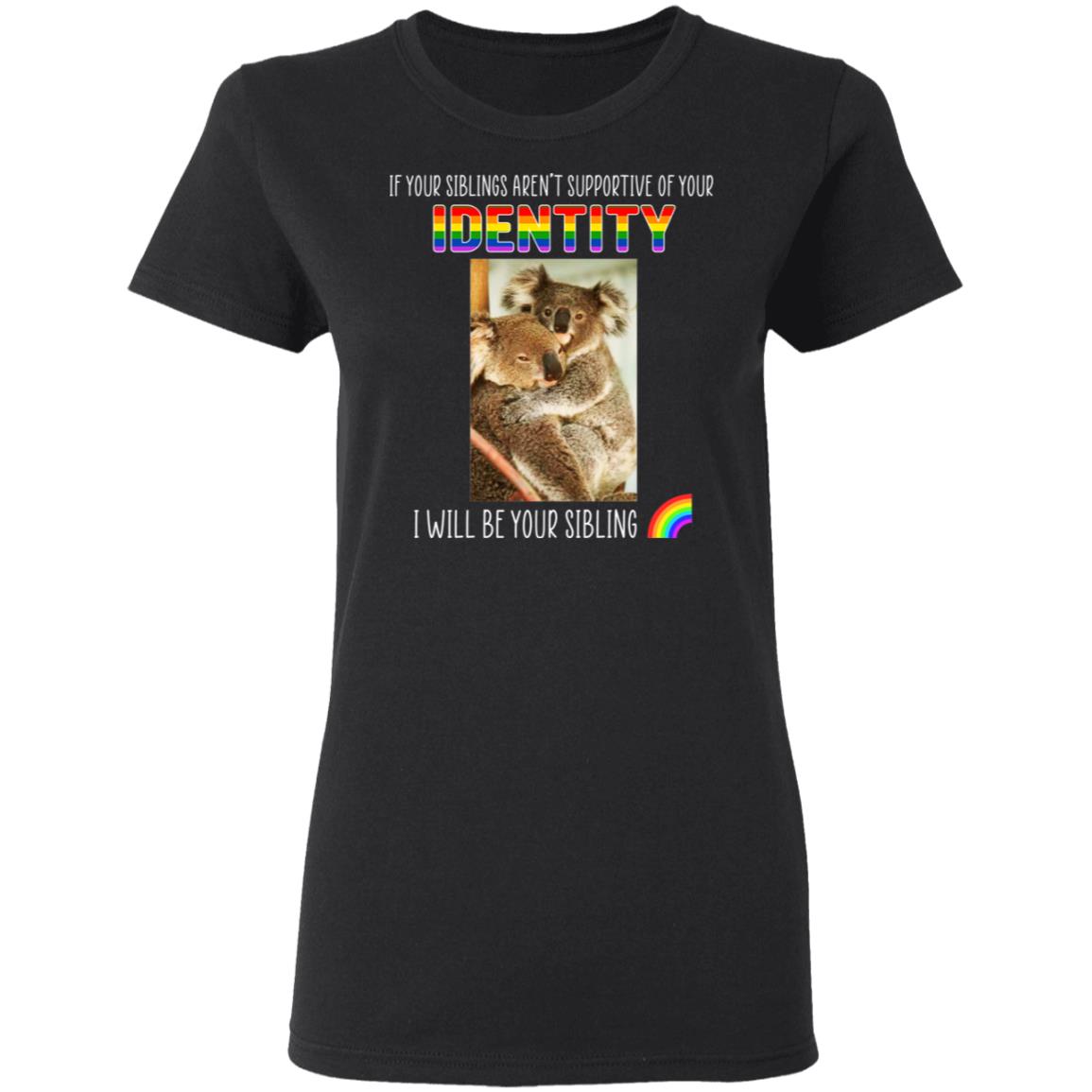 If Your Siblings Aren’t Supportive Of Identity I Will Be Your Sibling LGBT Pride Shirt, Hoodie, Tank