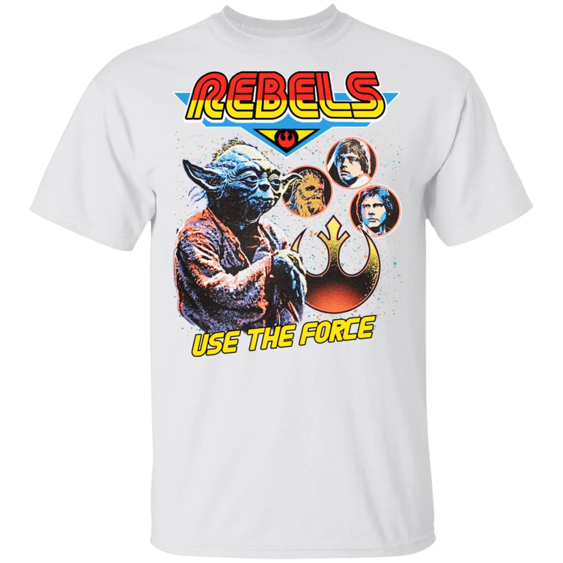 Star Wars Rebels Use The Force Yoda Luke Skywalker Chewbacca Han Solo Shirt, Hoodie, Tank