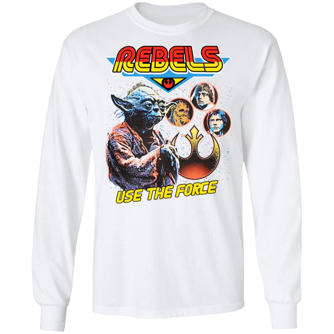 Star Wars Rebels Use The Force Yoda Luke Skywalker Chewbacca Han Solo Shirt, Hoodie, Tank
