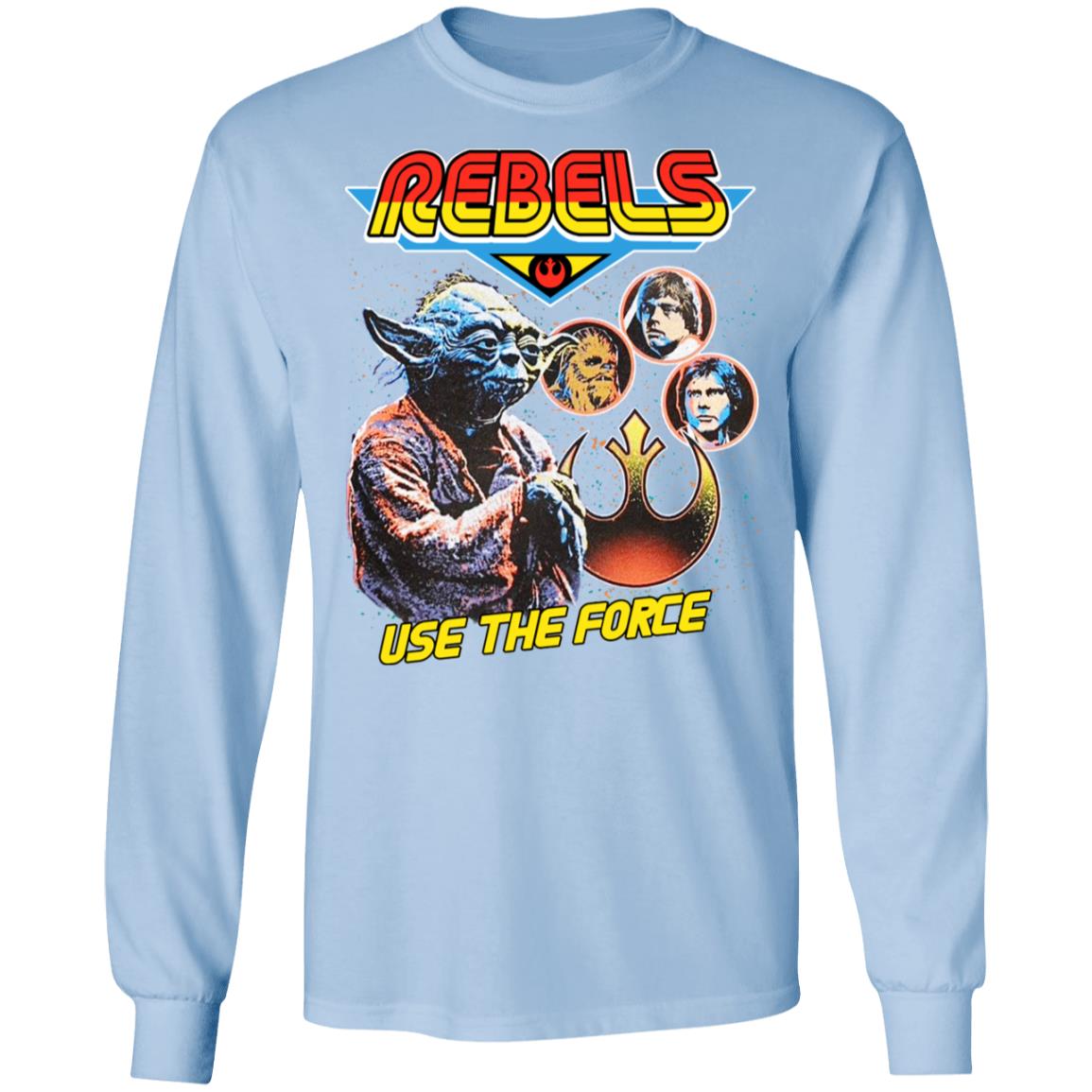 Star Wars Rebels Use The Force Yoda Luke Skywalker Chewbacca Han Solo Shirt, Hoodie, Tank
