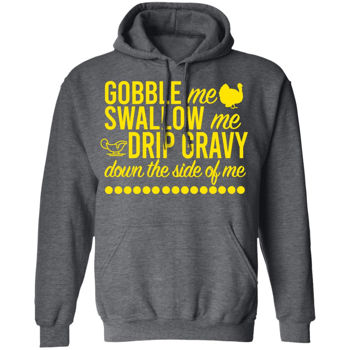 Turkey Gobble Me Swallow Me Drip Gravy Down The Side Of Me Thanksgiving Shirt, Hoodie, Tank