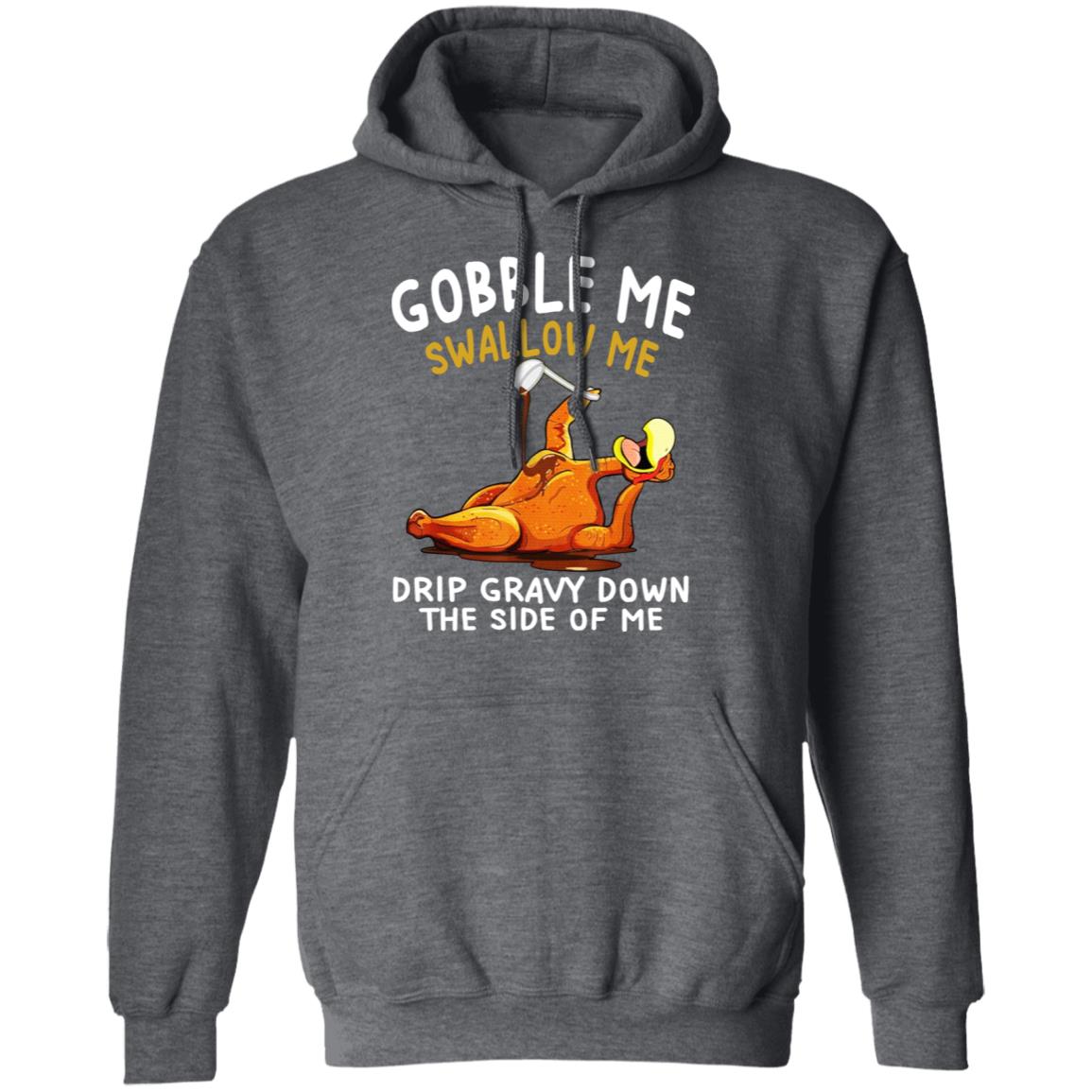 Gobble Me Swallow Me Drip Gravy Down The Side Of Me Turkey Shirt, Hoodie, Tank
