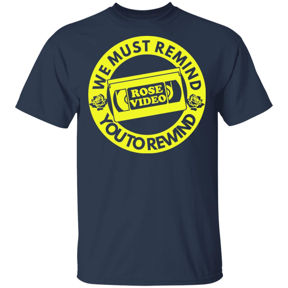 Rose Video We Must Remind You To Rewind Shirt, Hoodie, Tank