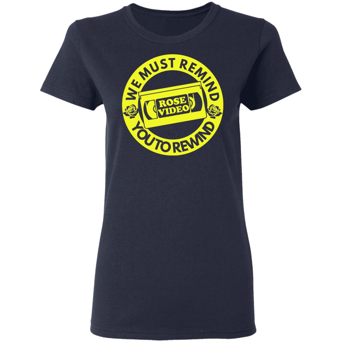 Rose Video We Must Remind You To Rewind Shirt, Hoodie, Tank