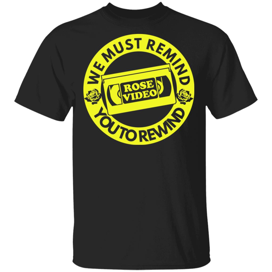 Rose Video We Must Remind You To Rewind Shirt, Hoodie, Tank