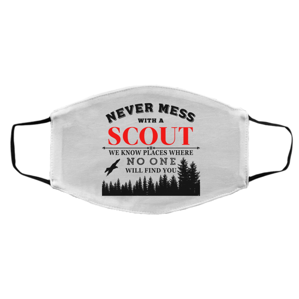 Never Mess With Scout We Know Places Where No One Will Find You Face Mask