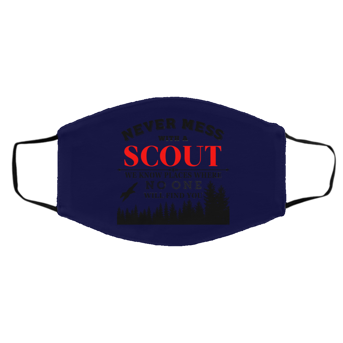Never Mess With Scout We Know Places Where No One Will Find You Face Mask