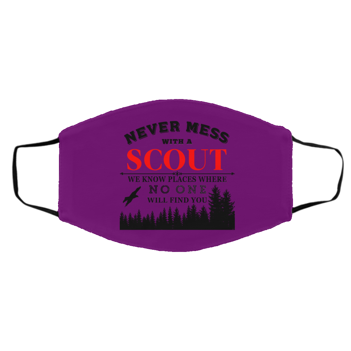Never Mess With Scout We Know Places Where No One Will Find You Face Mask