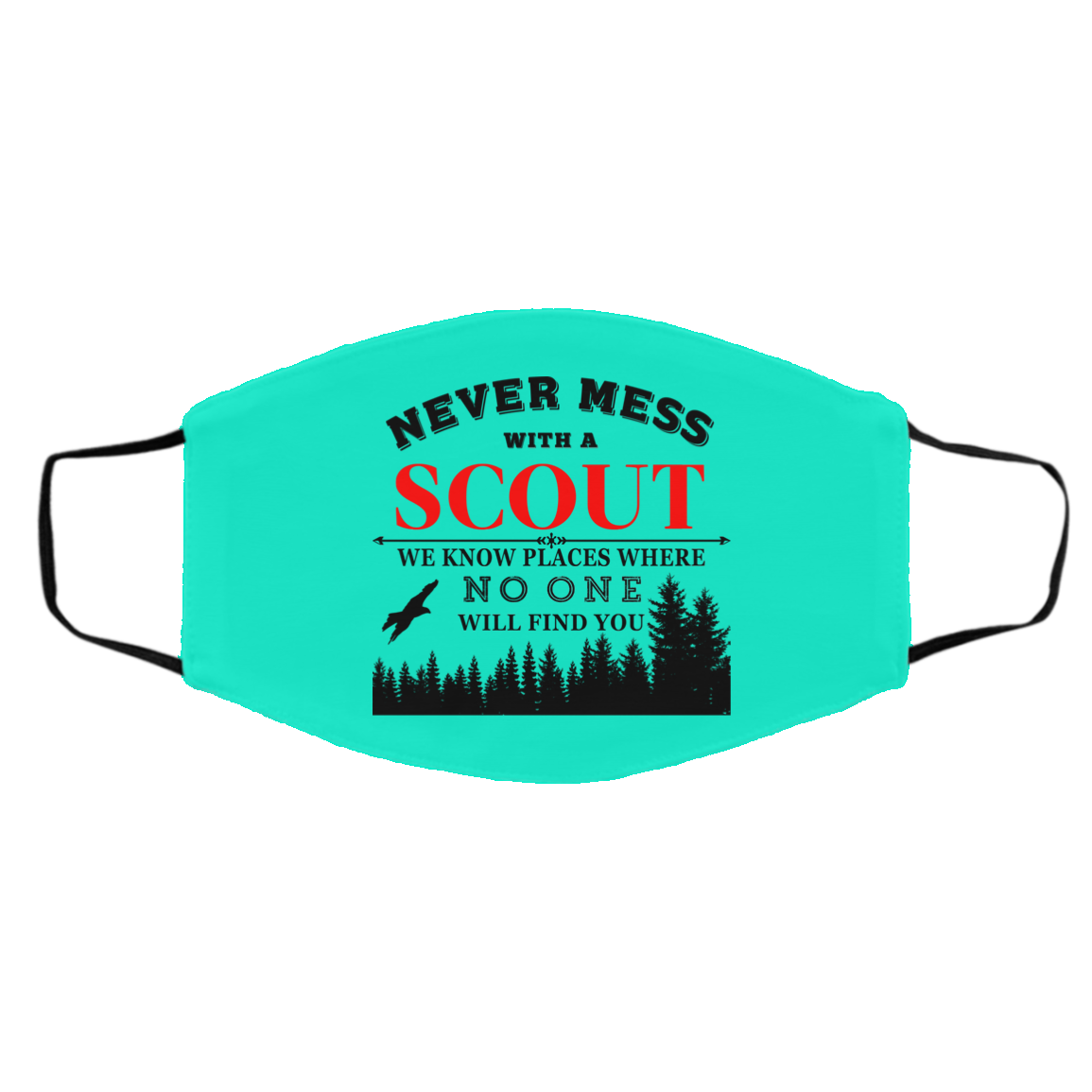 Never Mess With Scout We Know Places Where No One Will Find You Face Mask