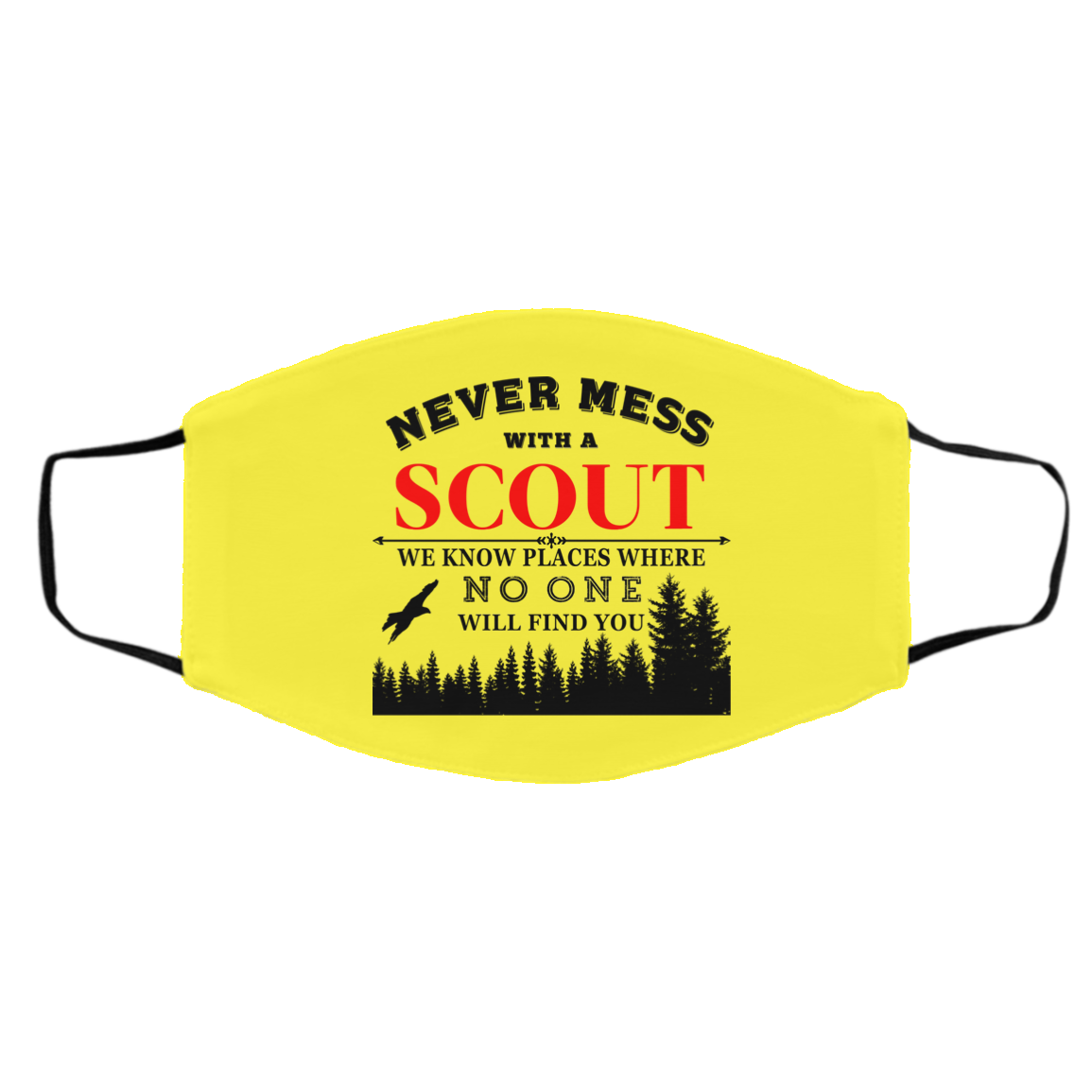 Never Mess With Scout We Know Places Where No One Will Find You Face Mask