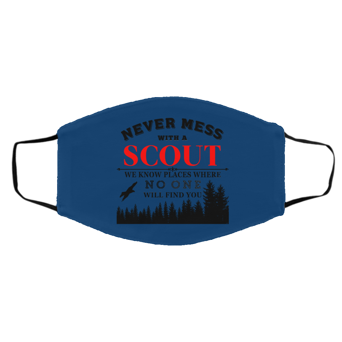 Never Mess With Scout We Know Places Where No One Will Find You Face Mask