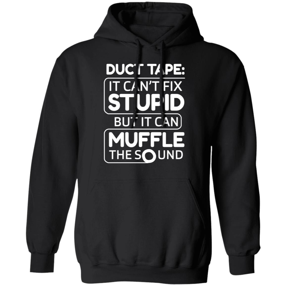 Duct Tape It Can’t Fix Stupid But It Can Muffle The Sound Shirt, Hoodie, Tank