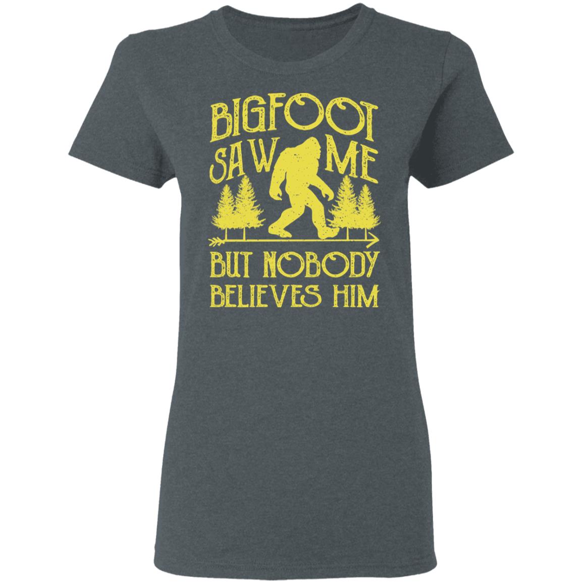Bigfoot Saw Me But Nobody Believes Him Shirt, Hoodie, Tank
