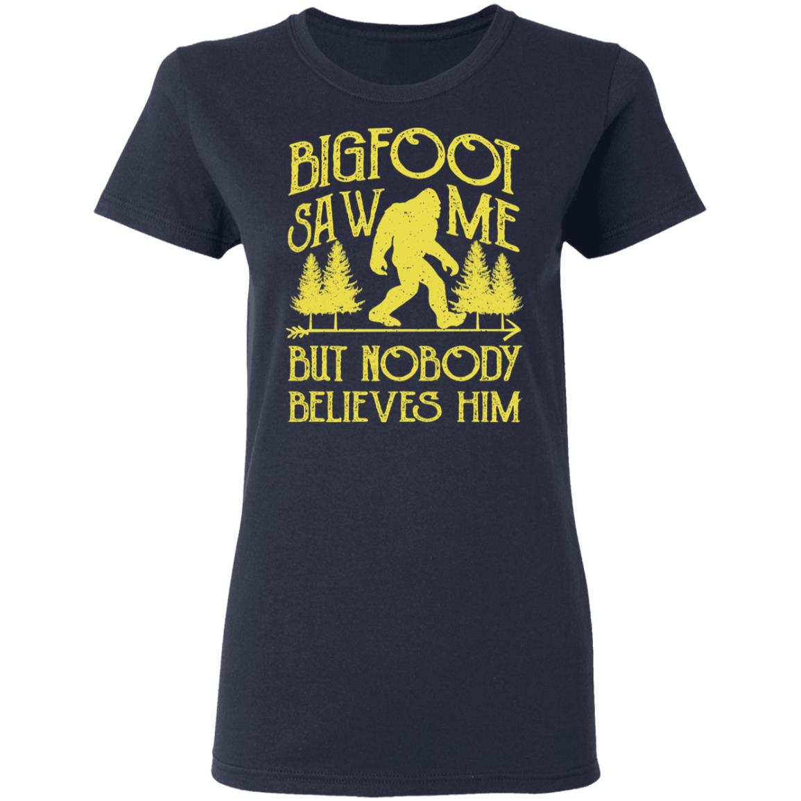 Bigfoot Saw Me But Nobody Believes Him Shirt, Hoodie, Tank