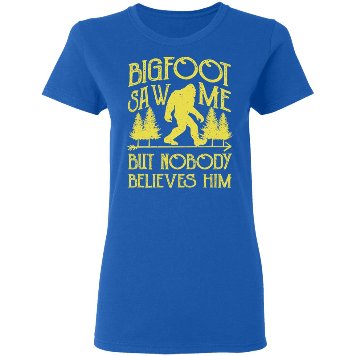 Bigfoot Saw Me But Nobody Believes Him Shirt, Hoodie, Tank