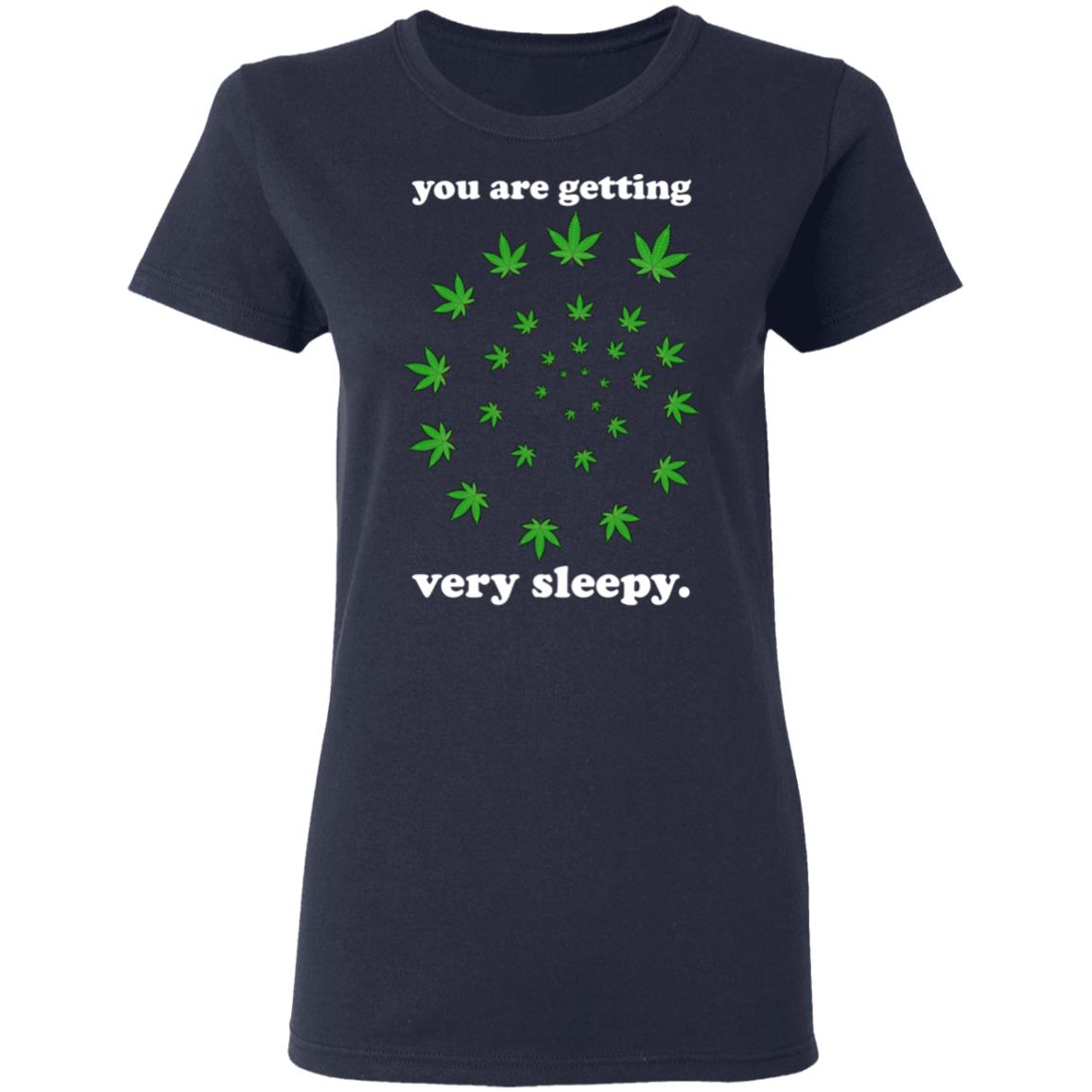 You Are Getting Very Sleepy The Weed Shirt, Hoodie, Tank
