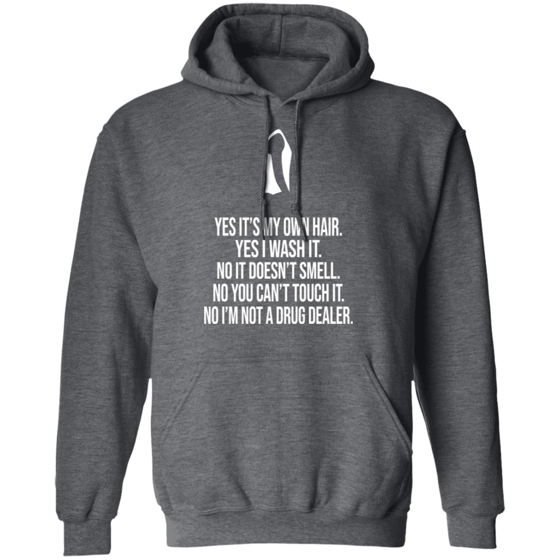Yes It’s My Own Hair Yes I Wash It I’m Not A Drug Dealer Shirt, Hoodie, Tank
