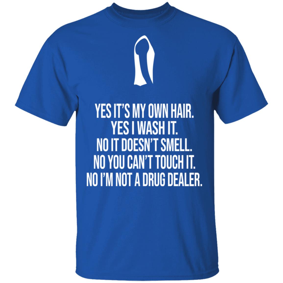 Yes It’s My Own Hair Yes I Wash It I’m Not A Drug Dealer Shirt, Hoodie, Tank