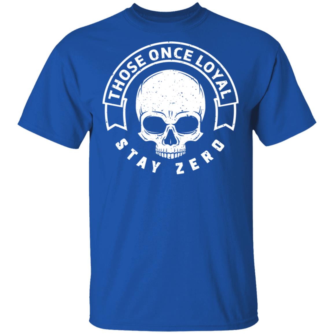 Those Once Loyal Stay Zero Shirt, Hoodie, Tank