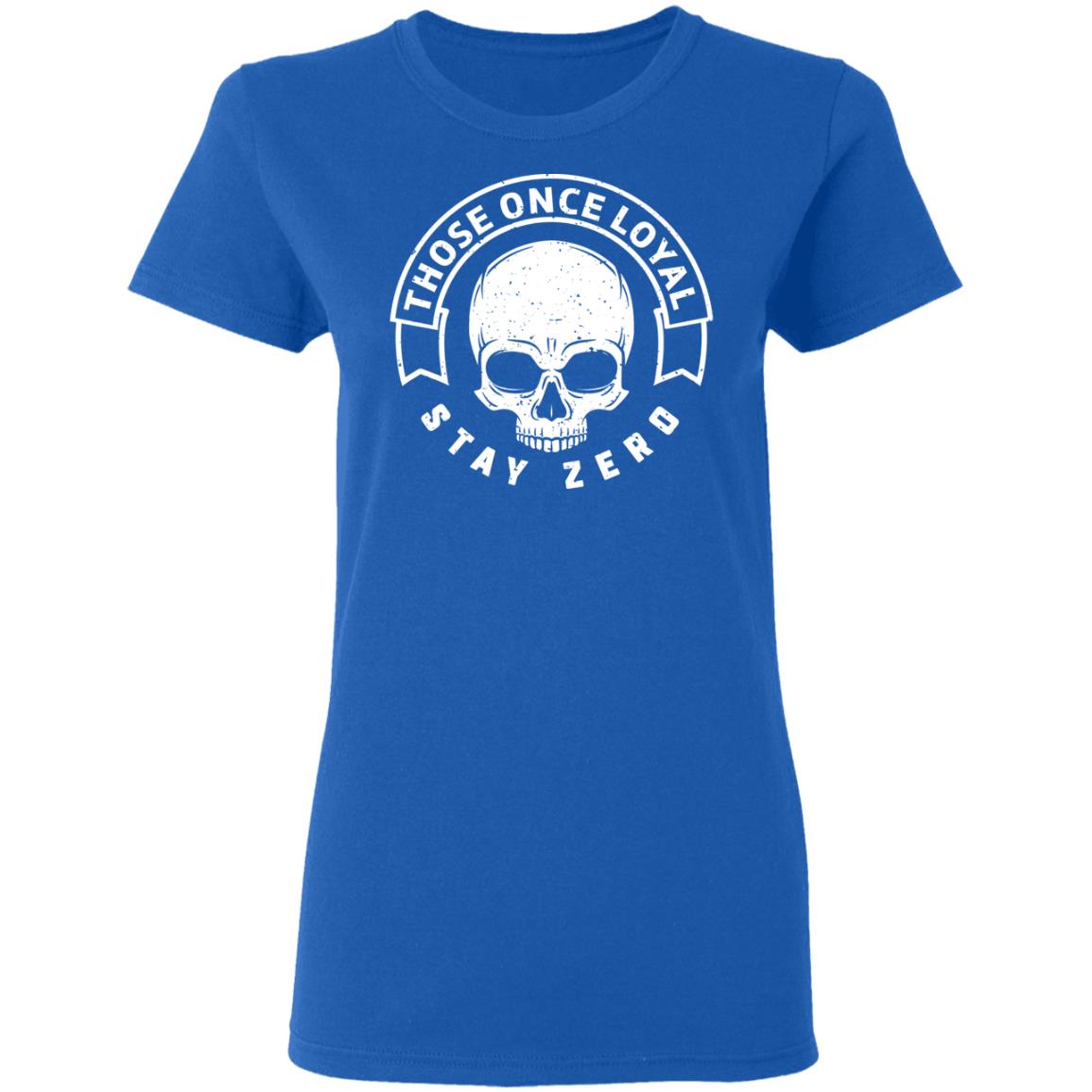 Those Once Loyal Stay Zero Shirt, Hoodie, Tank