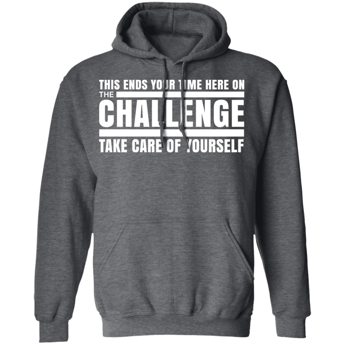 This Ends Your Time Here On The Challenge Take Care Of Yourself Shirt, Hoodie, Tank