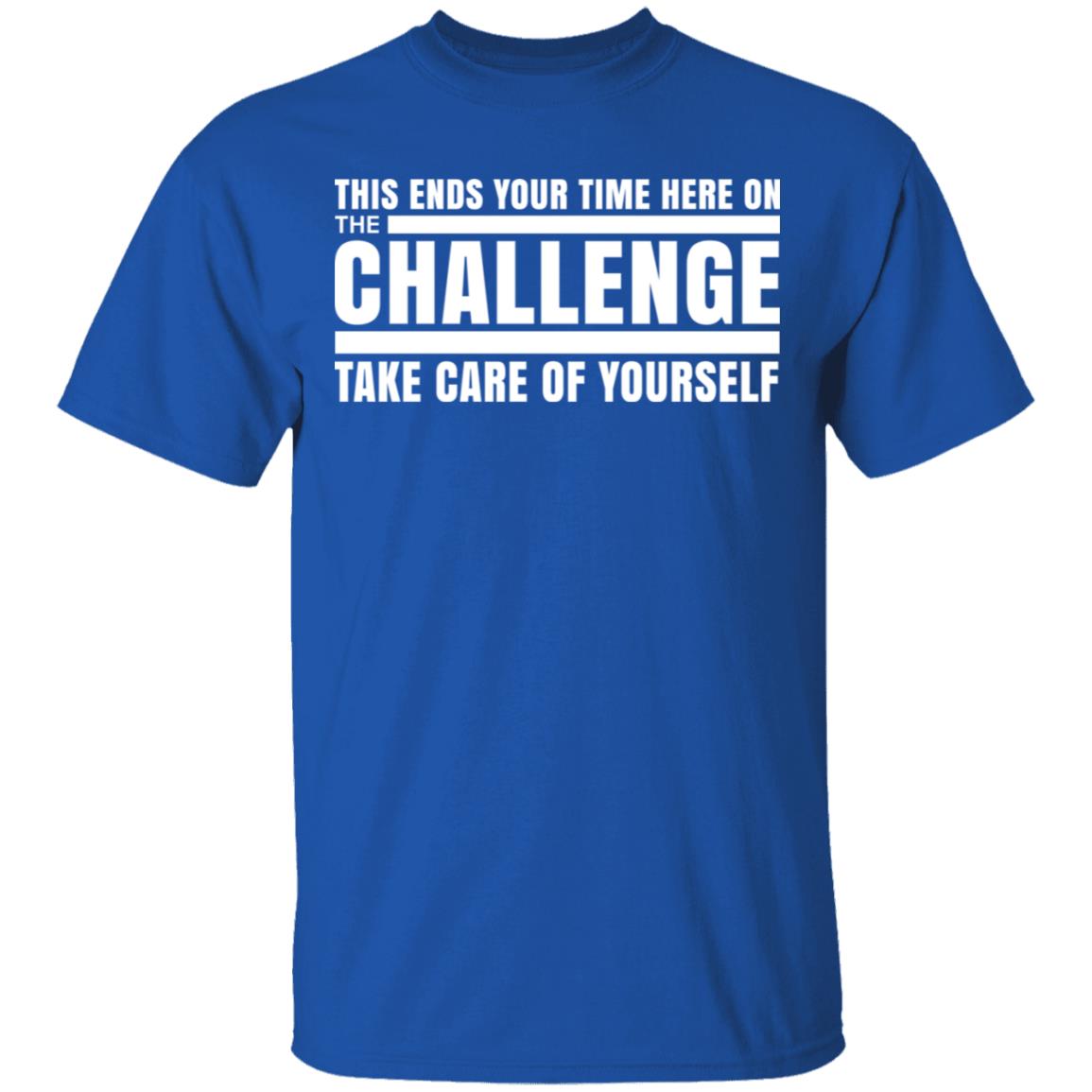 This Ends Your Time Here On The Challenge Take Care Of Yourself Shirt, Hoodie, Tank
