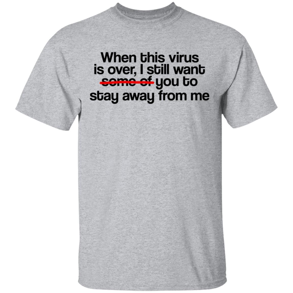 When This Virus Is Over I Still Want Some Of You To Stay Away From Me Shirt, Hoodie, Tank