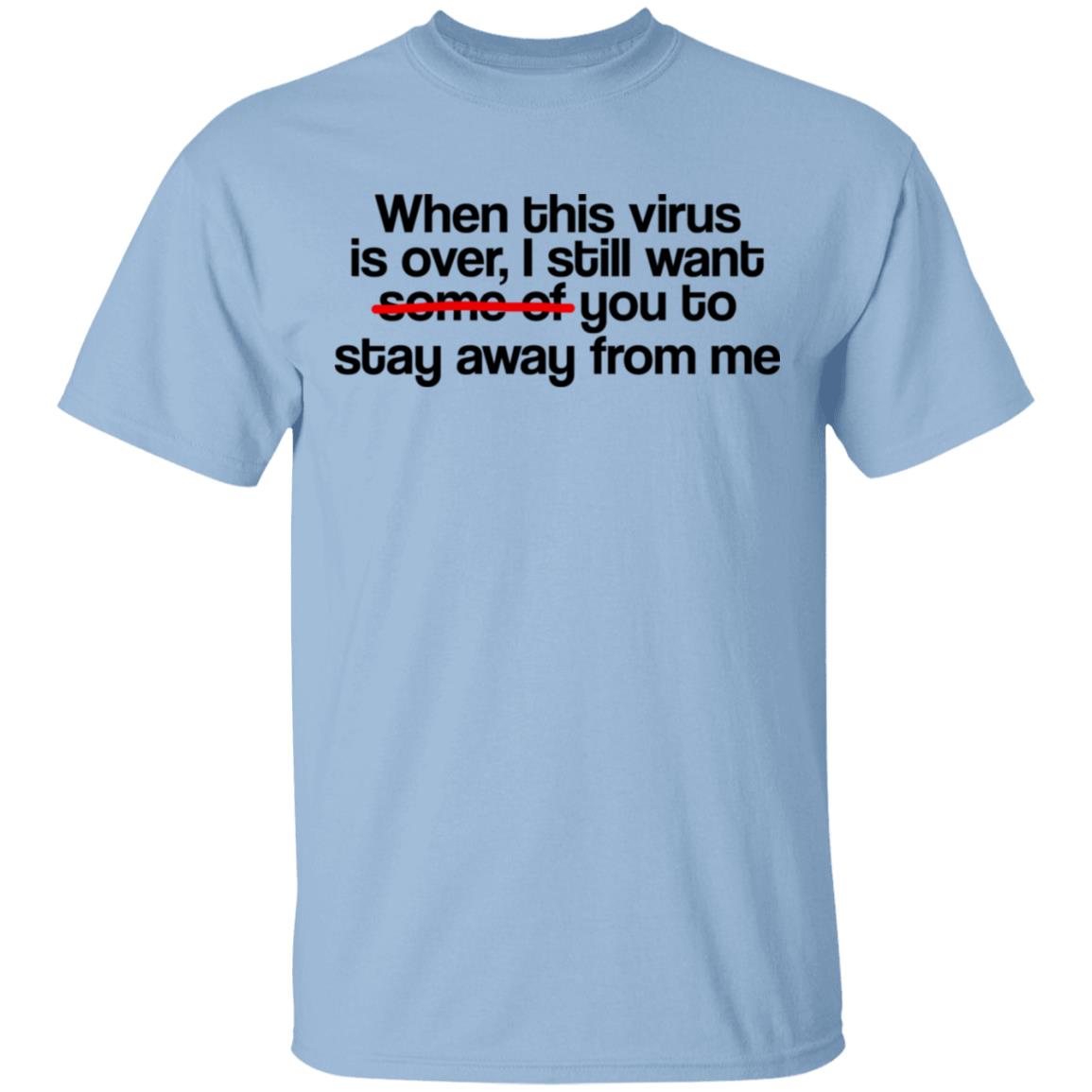 When This Virus Is Over I Still Want Some Of You To Stay Away From Me Shirt, Hoodie, Tank