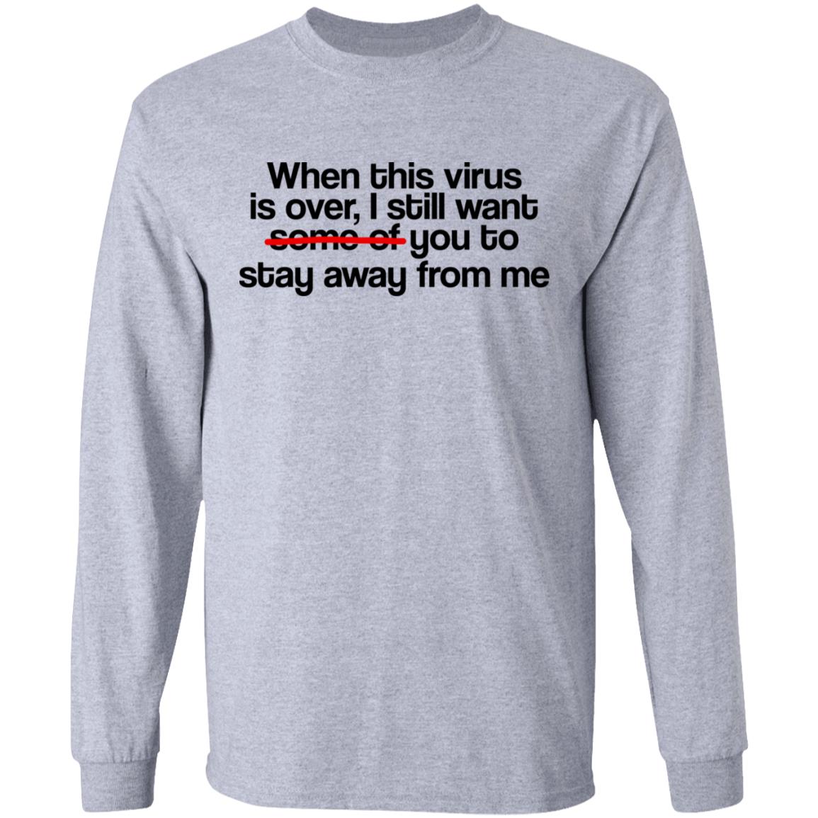 When This Virus Is Over I Still Want Some Of You To Stay Away From Me Shirt, Hoodie, Tank